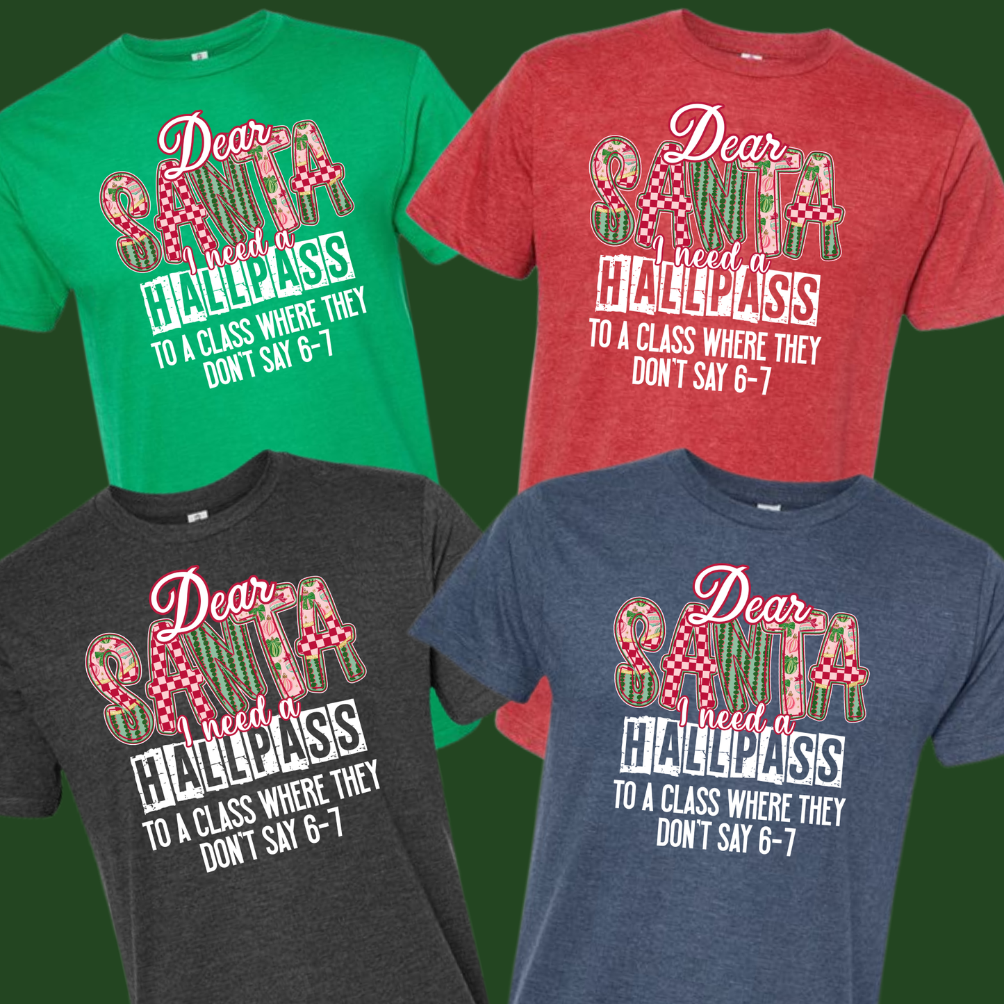Dear Santa I need a Hallpass Group Shirts - To a class where they don't say 6-7