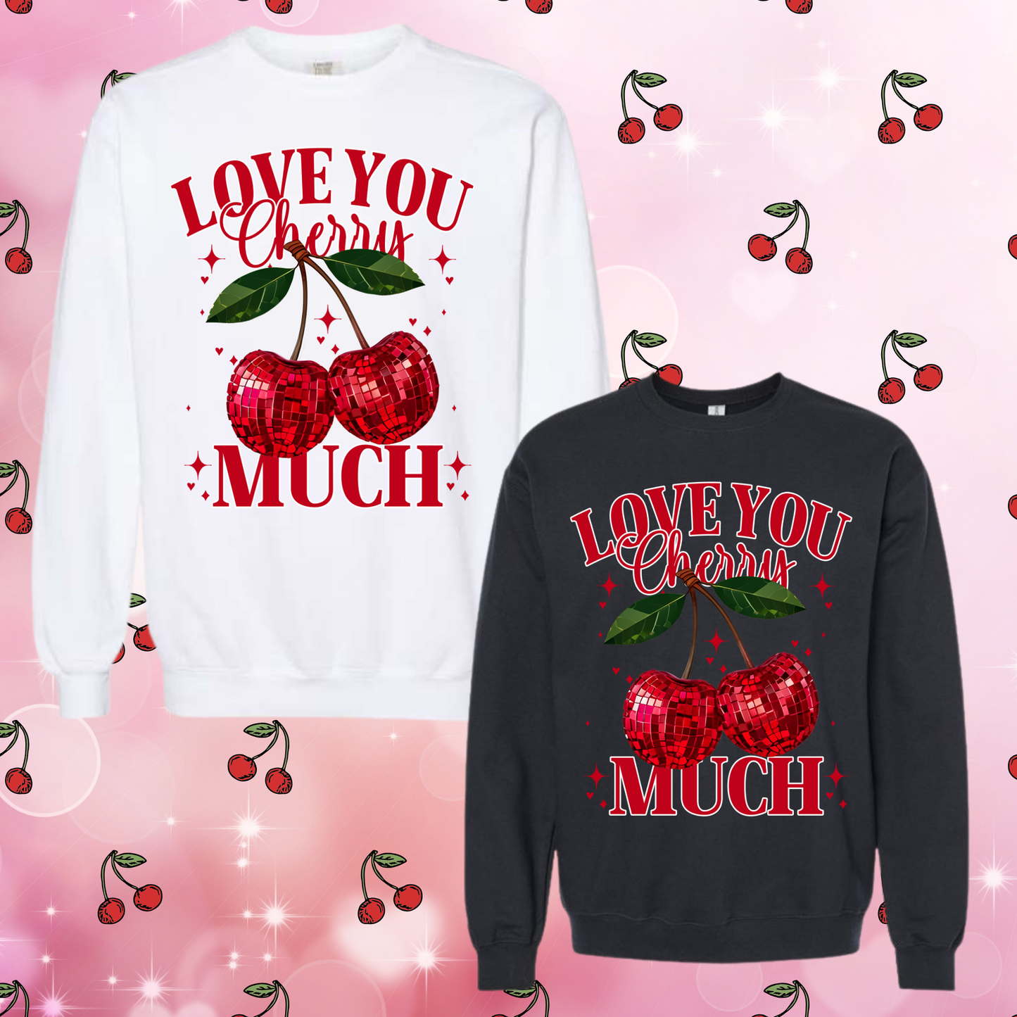 Love You Cherry Much Sweatshirt & Hoodie