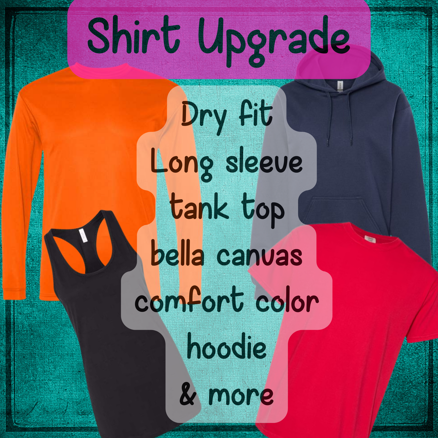 Shirt Style Upgrade -MAY BE REFUNDED IF STYLE/COLOR/SIZE is not possible - Sweatshirt, Hoodie, Tank top, Dryfit, etc