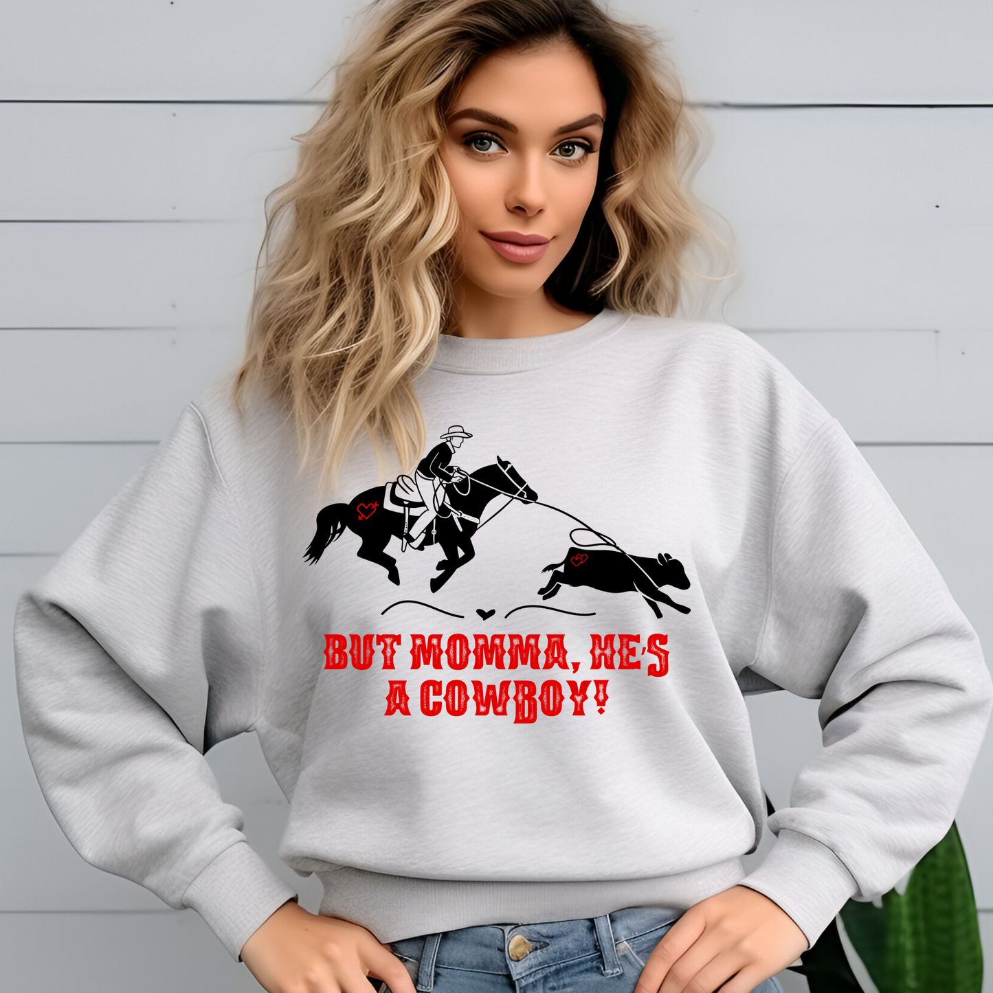 But Momma, He's a Cowboy Sweatshirt