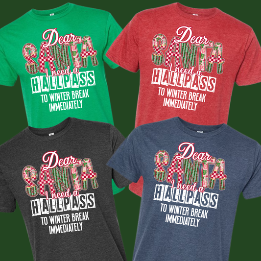 Dear Santa I need a Hallpass Group Shirts - To winter break immediately