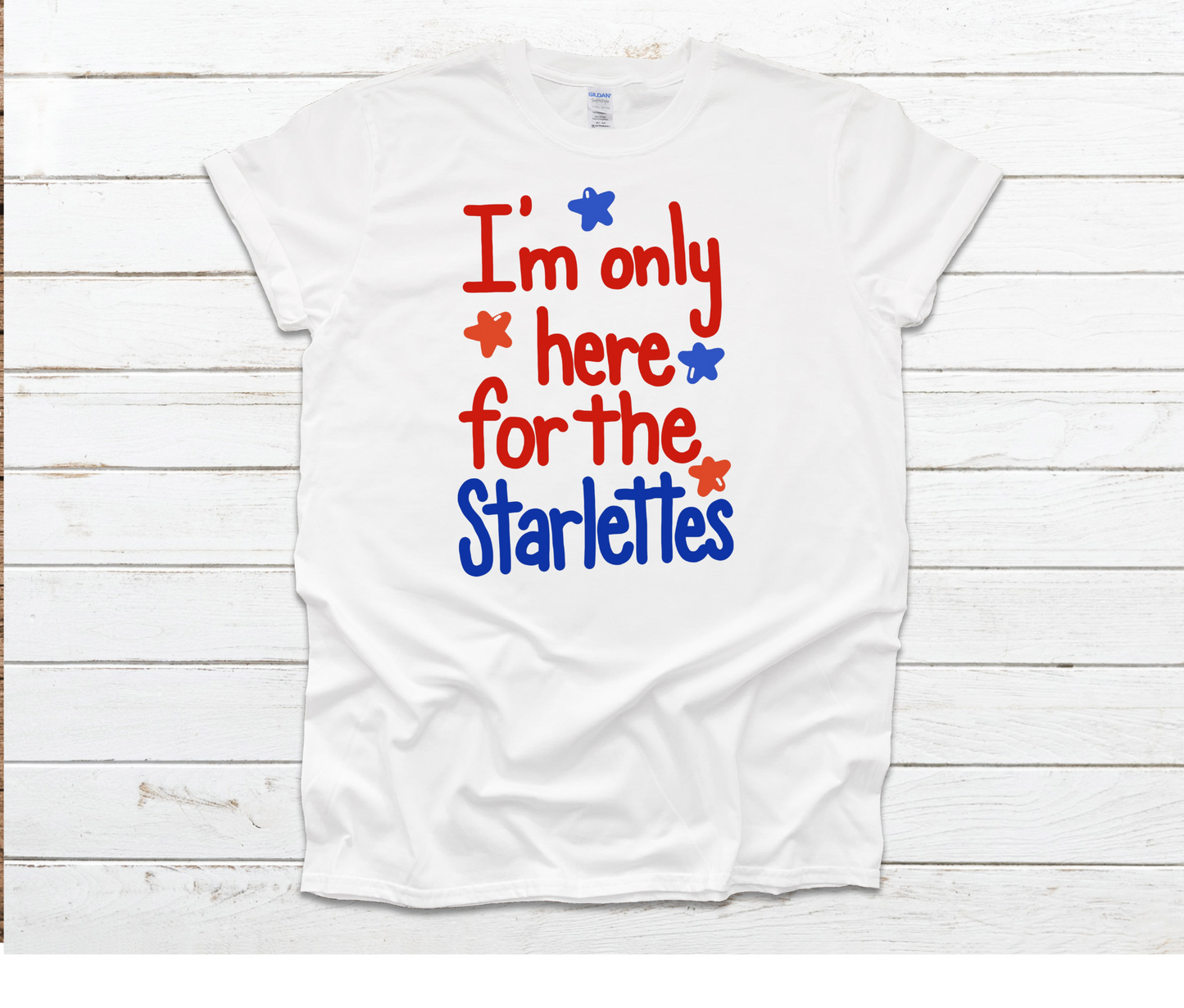 I'm Only Here For The Starlettes Shirt by Ashley Sattler