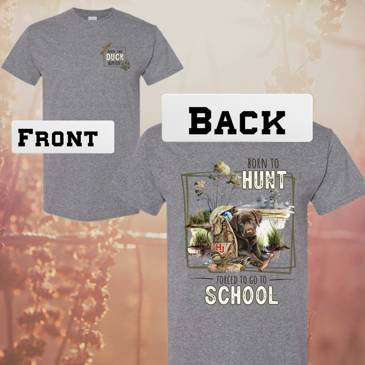 ANY SCHOOL Born To Hunt Forced To Go To School Dog Sport Gray Shirt