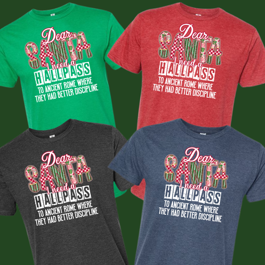 Dear Santa I need a Hallpass Group Shirts - To ancient Rome where they had better discipline