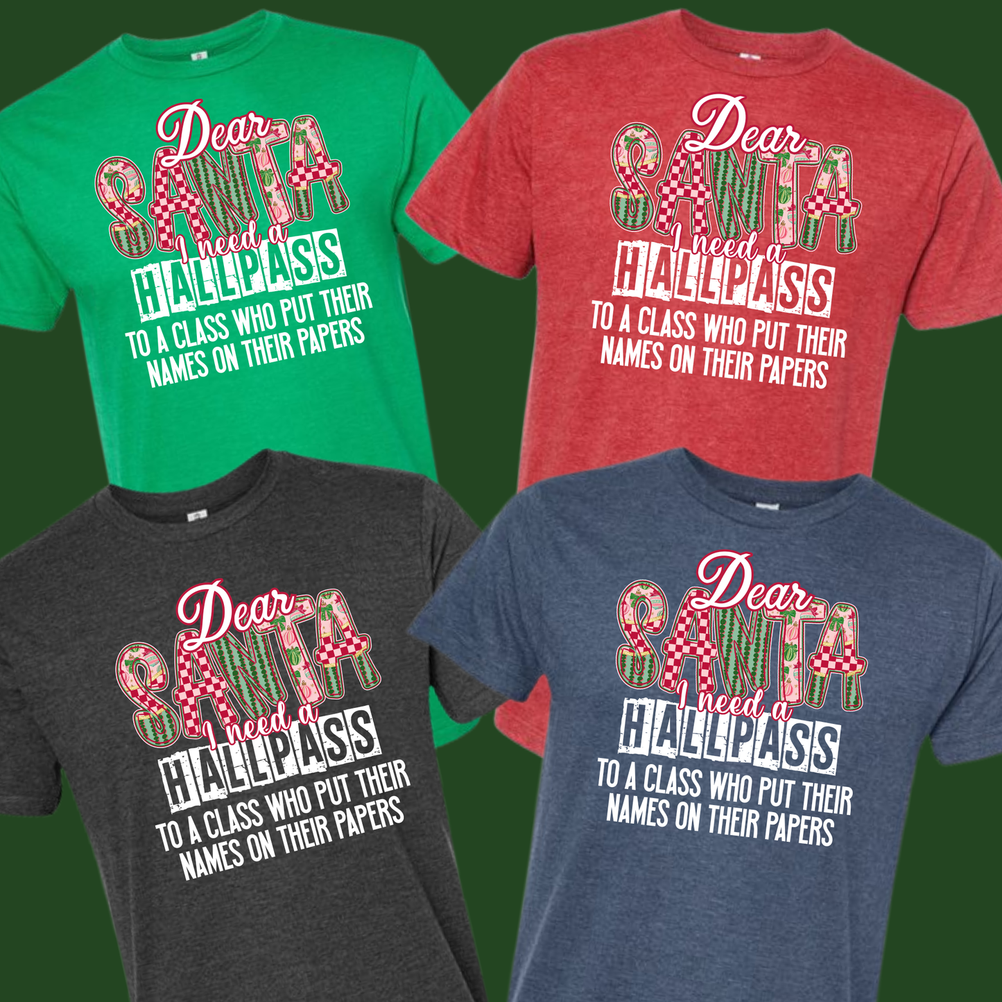Dear Santa I need a Hallpass Group Shirts - To a class who put their names on their papers