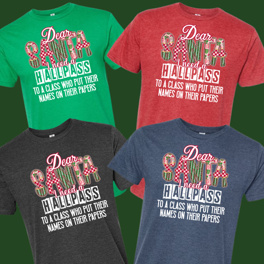 Dear Santa I need a Hallpass Group Shirts - To a class who put their names on their papers