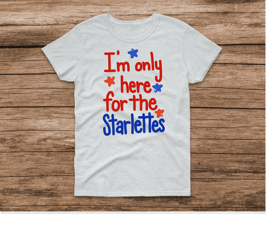 I'm Only Here For The Starlettes Shirt by Ashley Sattler