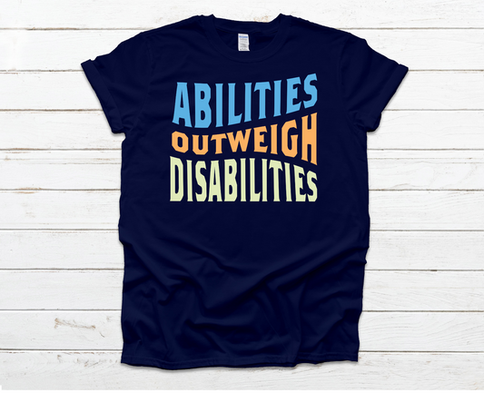 Abilities Outweigh Disabilities Shirt