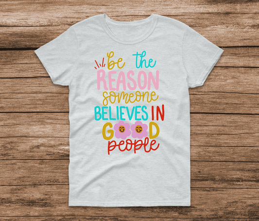 Be The Reason Someone Believes In Good People Shirt by Ashley Sattler