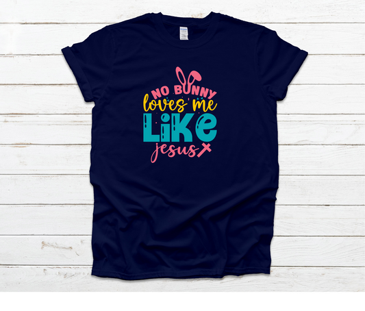 No Bunny Loves Me Like Jesus Shirt