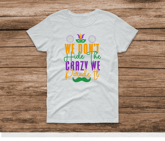 We Don't Hide The Crazy We Parade It Shirt