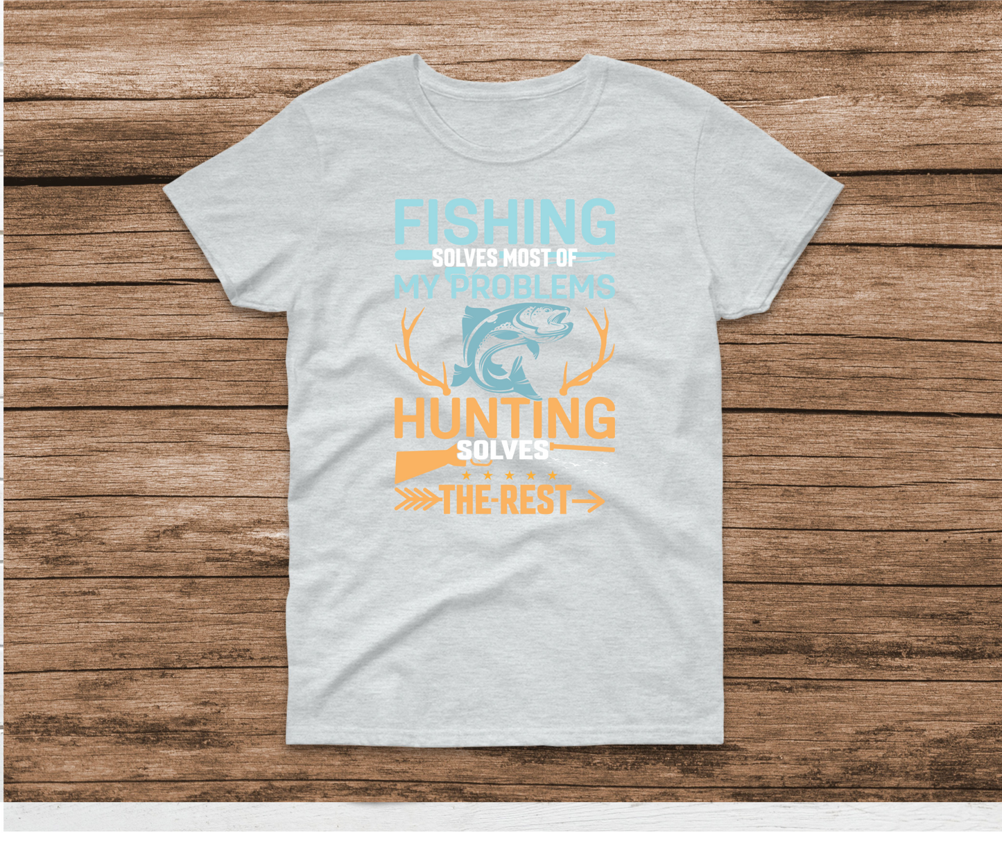 Fishing Solves Most of My Problems Hunting Solves The Rest Shirt