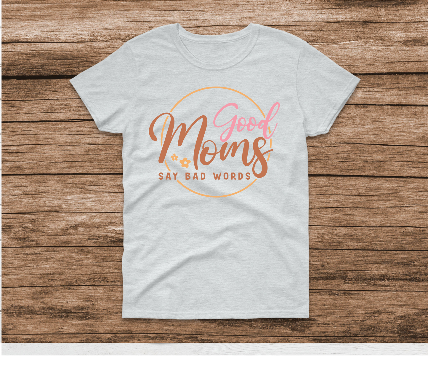 Good Moms Say Bad Words Shirt