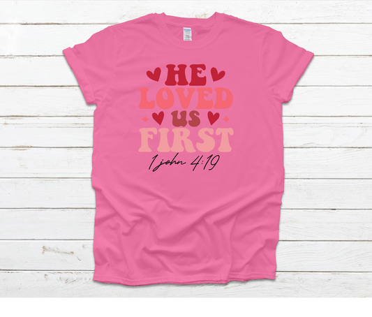 He Loved Us First Shirt