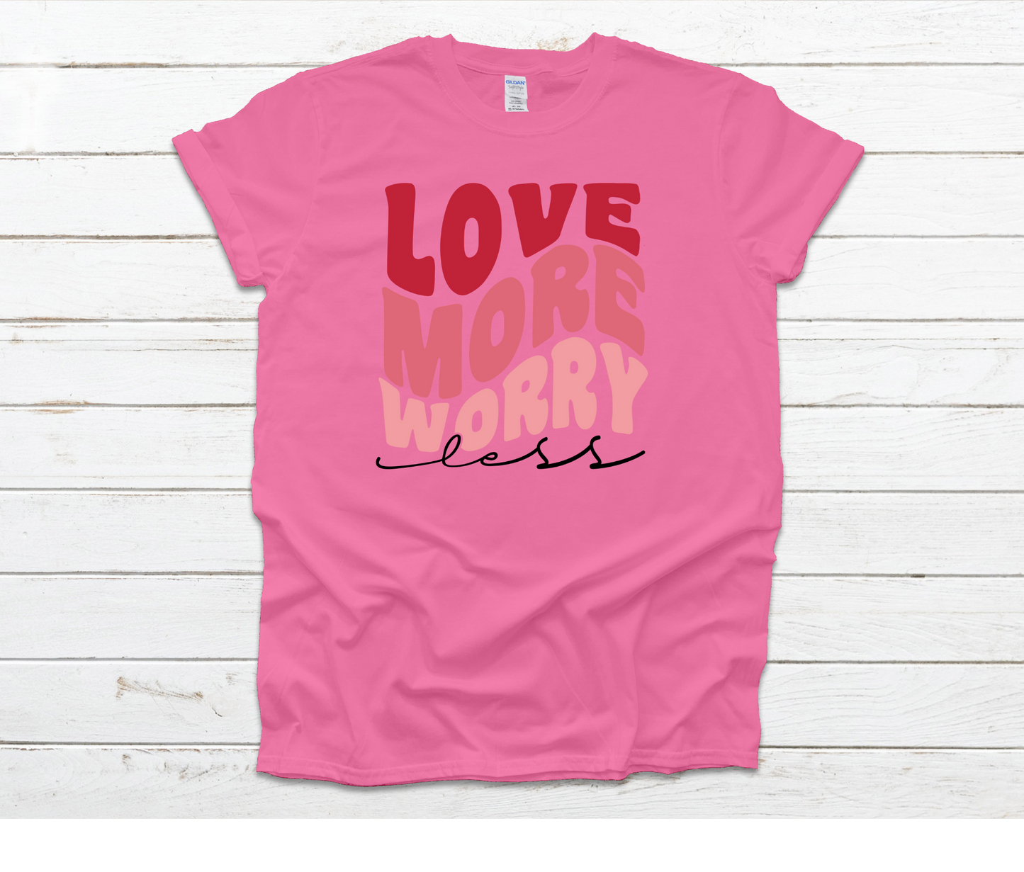 Love More Worry Less Shirt