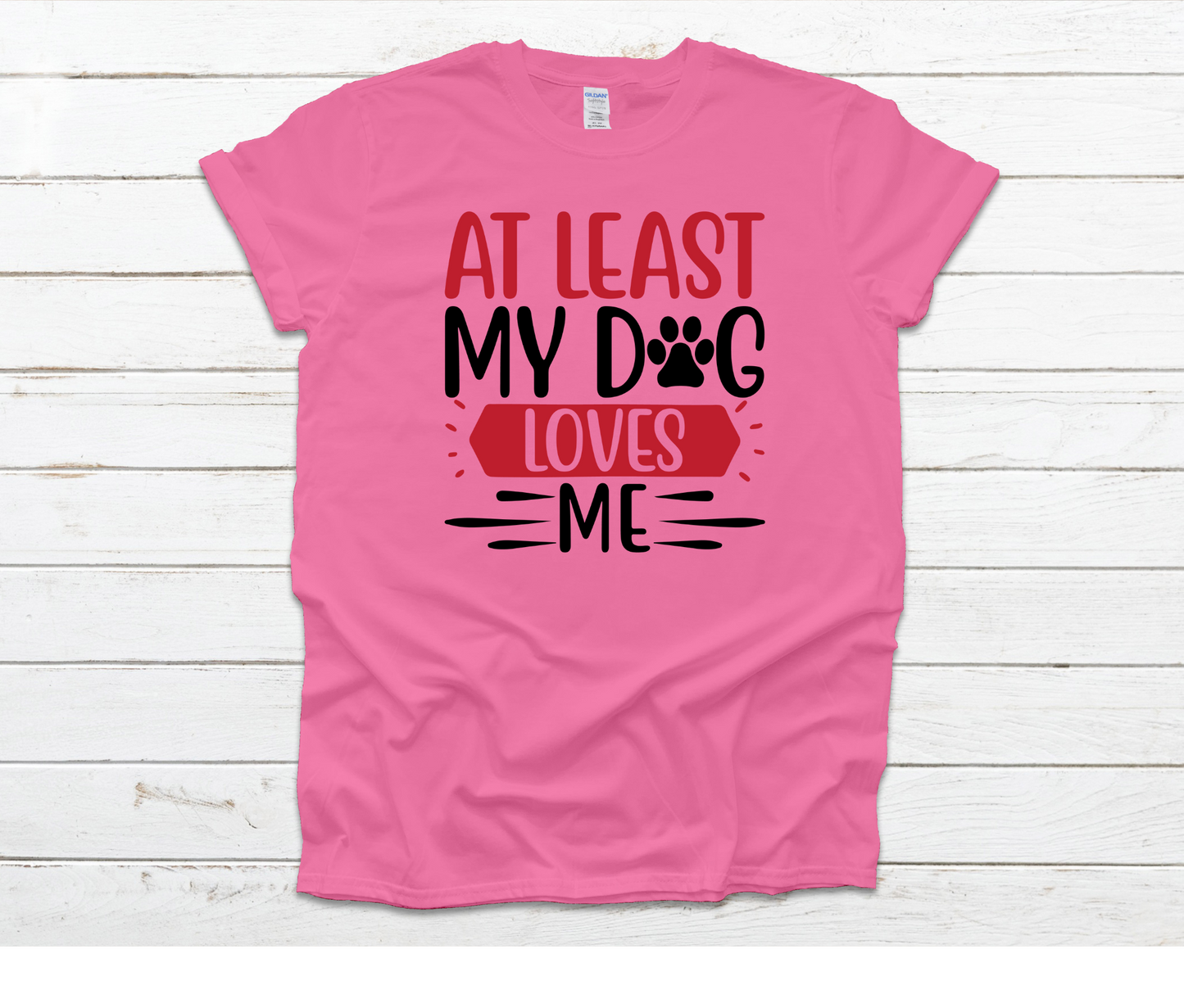 At Least My Dog Loves Me Shirt