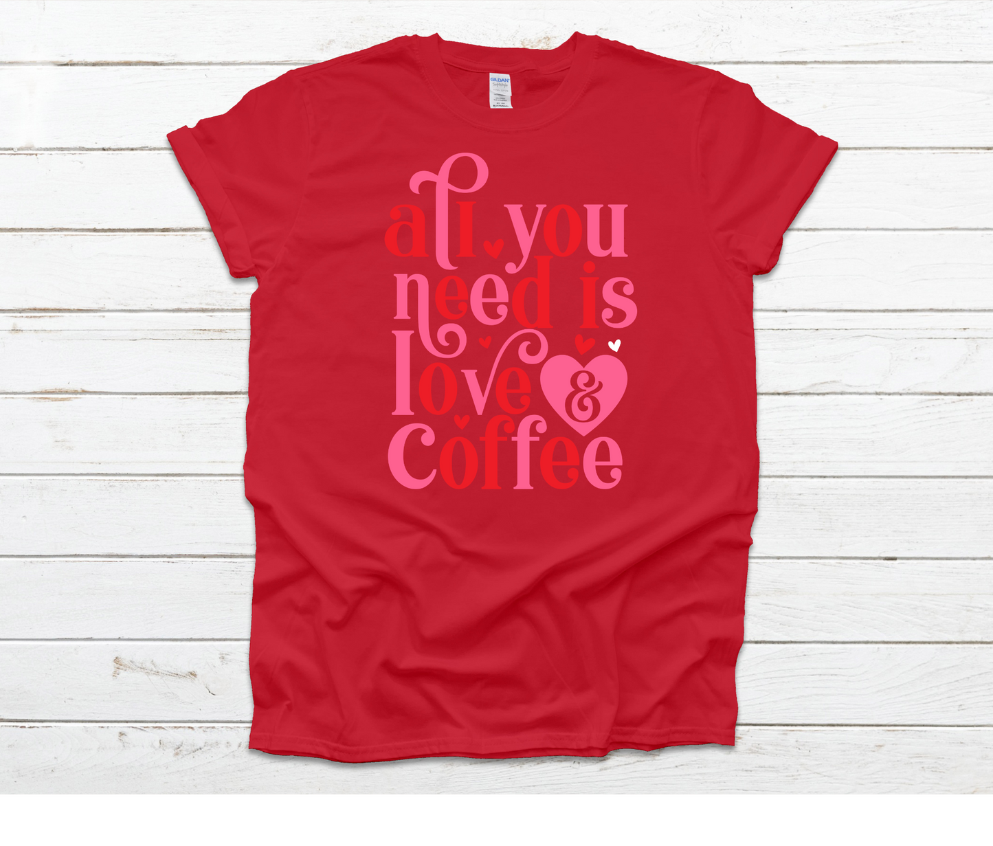 All You Need is Love and Coffee Shirt