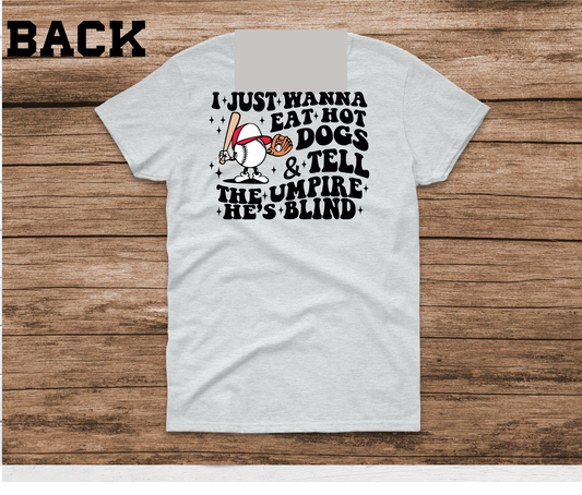 I Just Wanna Eat Hot Dogs & Tell The Umpire He's Blind Shirt Baseball Softball