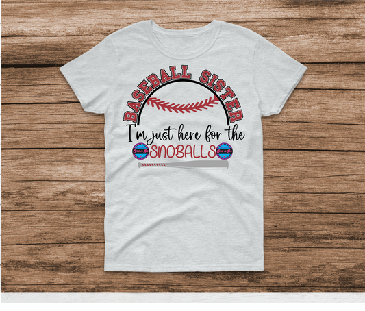 Baseball Sister I'm Just Here For The Snoballs Shirt