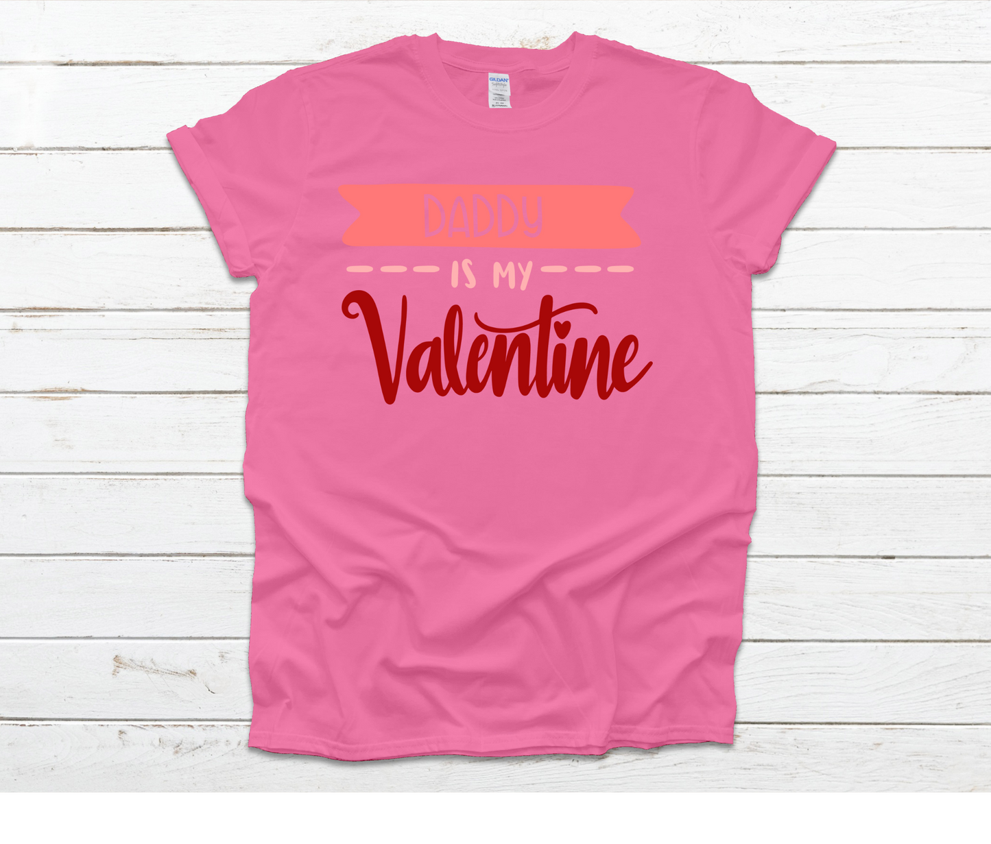 Daddy is my Valentine Shirt