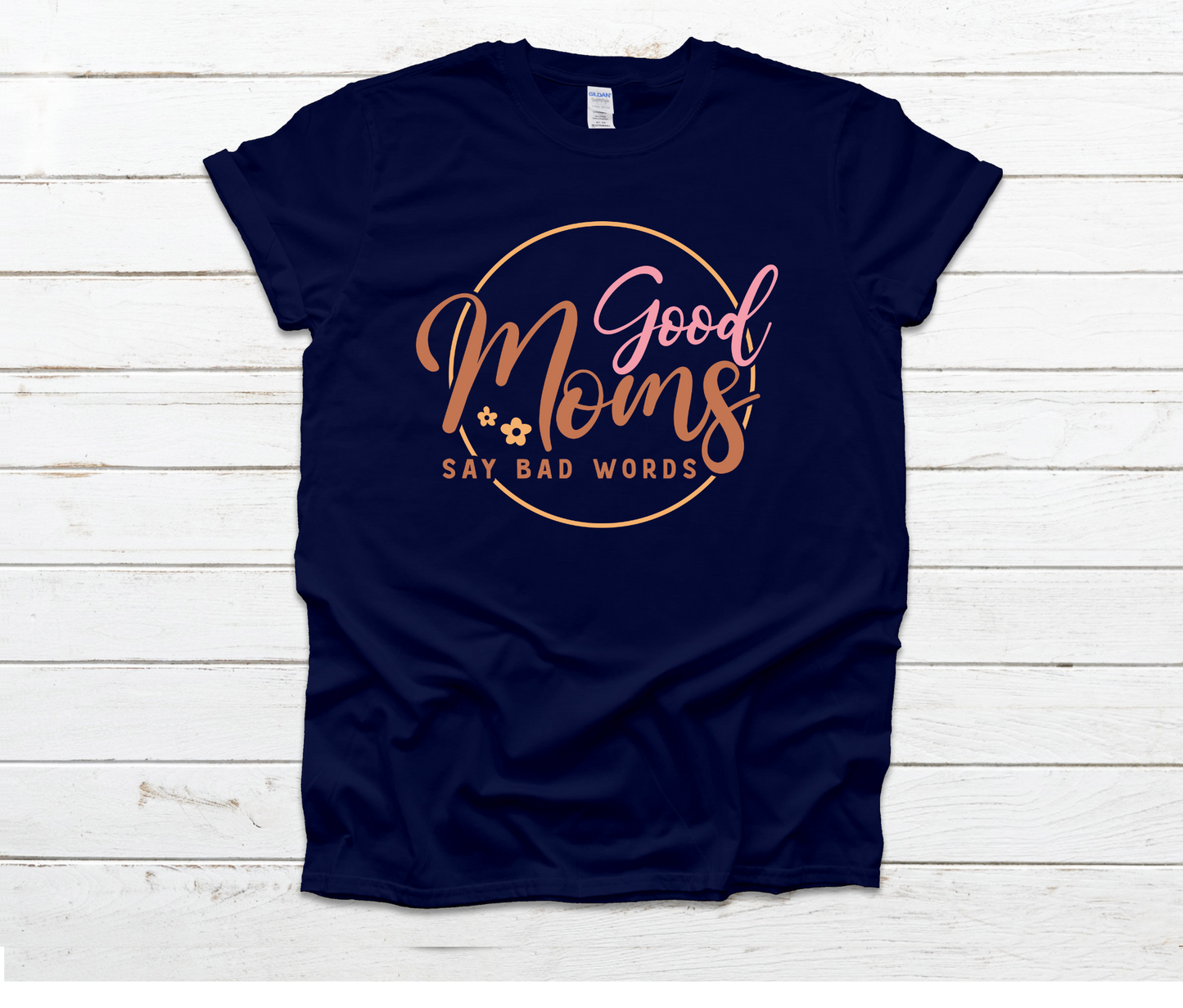 Good Moms Say Bad Words Shirt