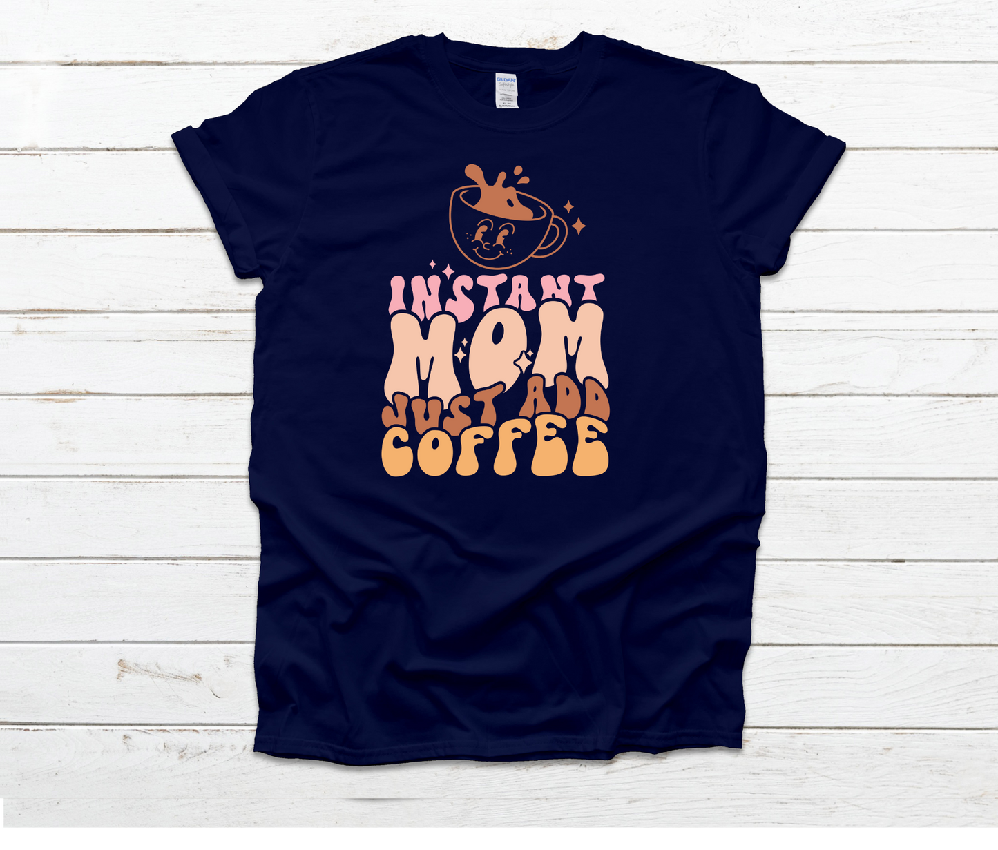 Instant Mom Just Add Coffee Shirt