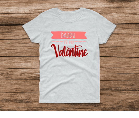 Daddy is my Valentine Shirt