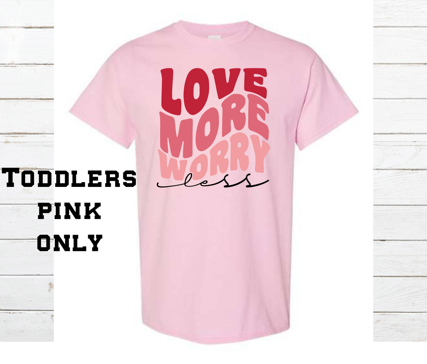 Love More Worry Less Shirt