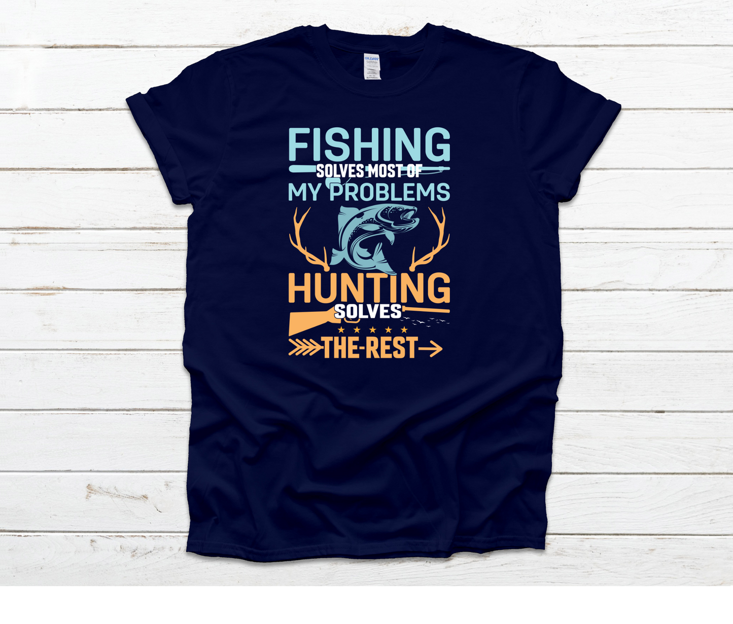 Fishing Solves Most of My Problems Hunting Solves The Rest Shirt