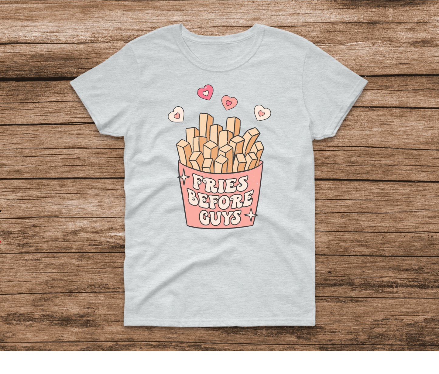 Fries Before Guys Shirt