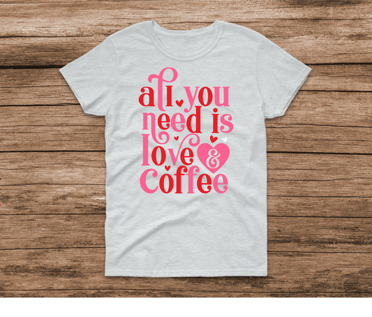 All You Need is Love and Coffee Shirt