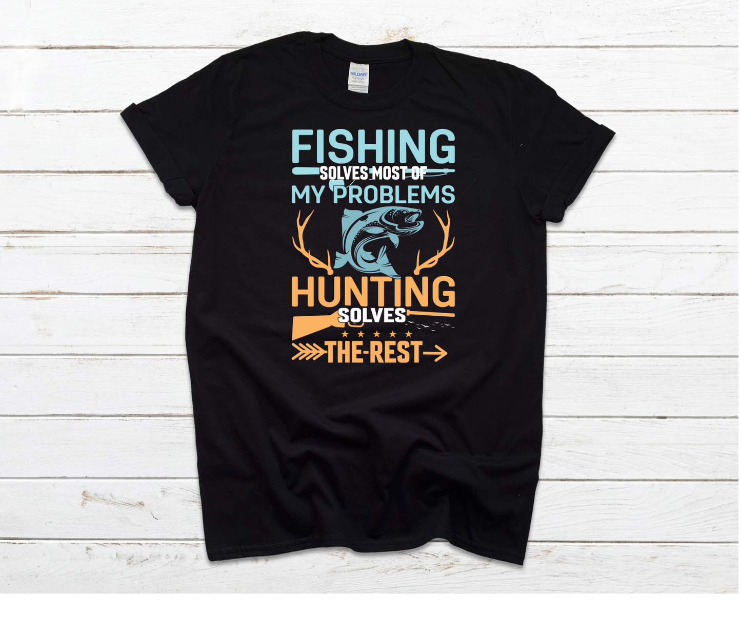 Fishing Solves Most of My Problems Hunting Solves The Rest Shirt