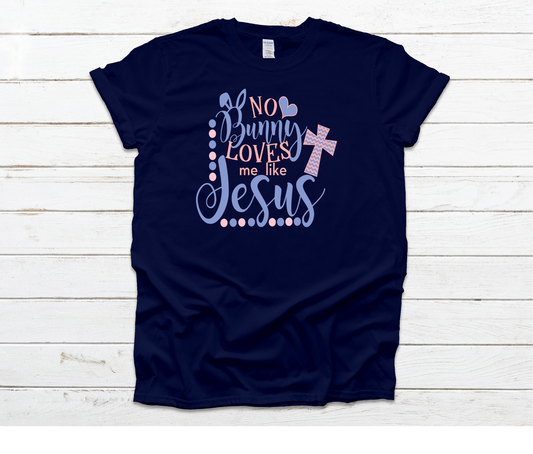 No Bunny Loves Me Like Jesus Shirt