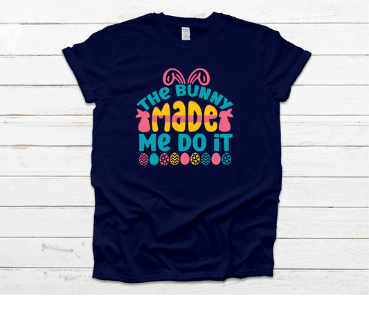 The Bunny Made Me Do It Shirt