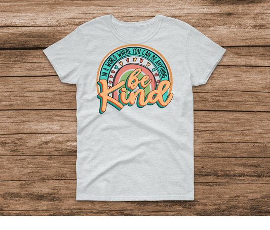 Be Kind in a World Where You Can Be Anything rainbow Shirt