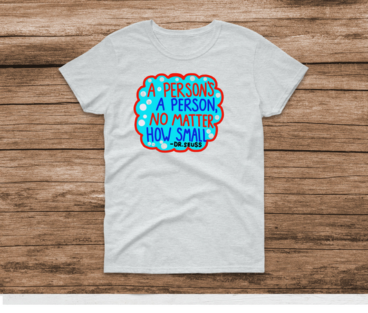 A Person's A Person No Matter How Small Shirt by Ashley Sattler