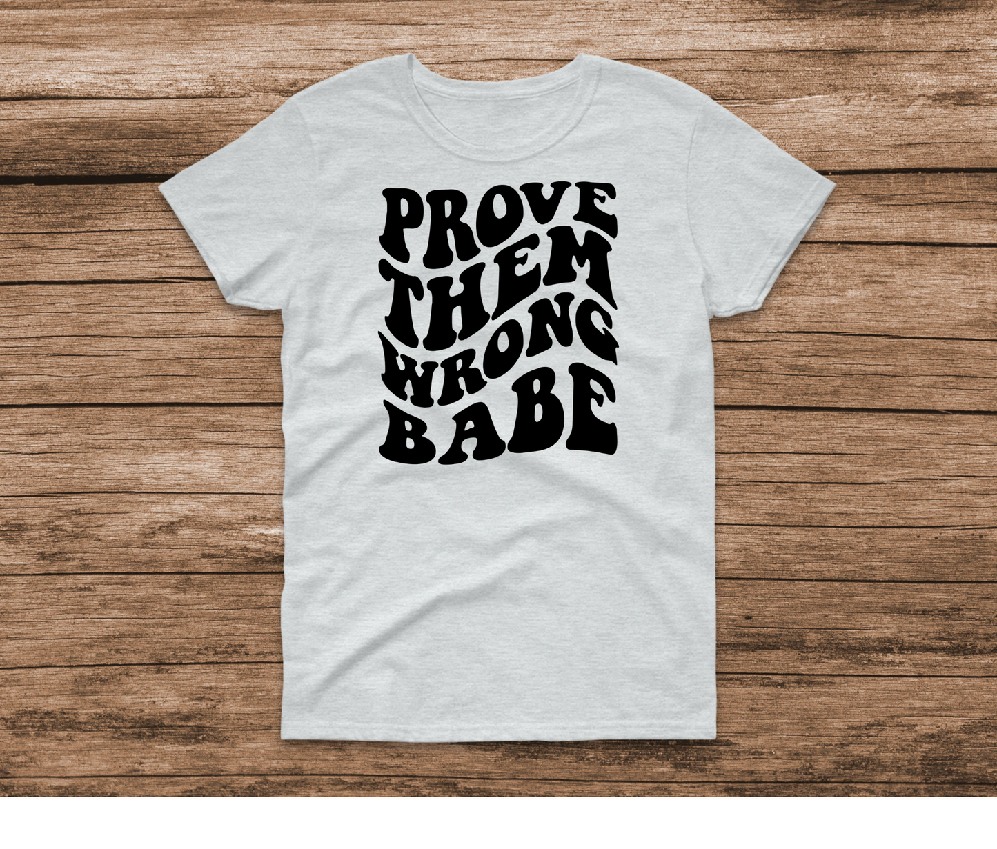 Prove them Wrong Babe Ash Shirt