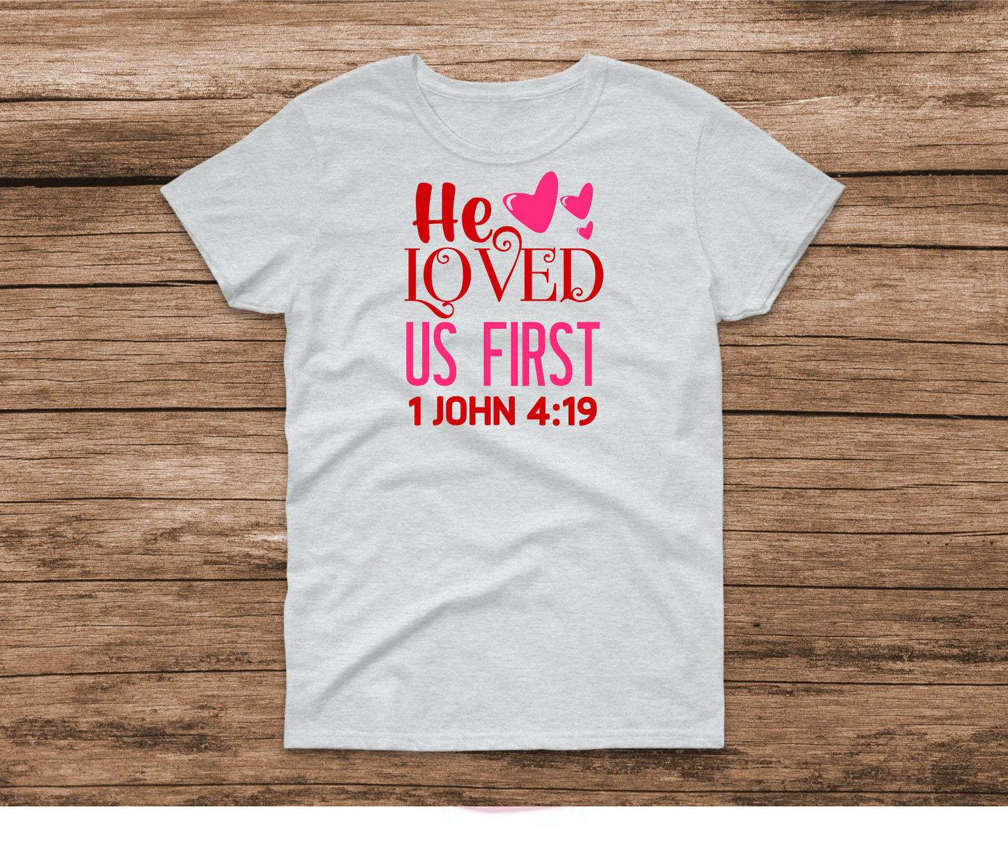 He Loved Us First John 4:19 Shirt