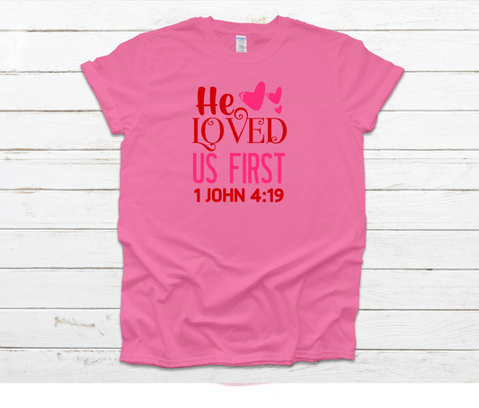 He Loved Us First John 4:19 Shirt